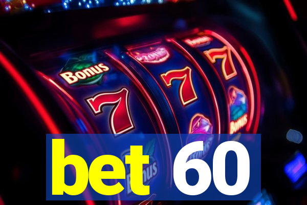 bet 60
